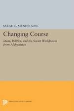 Changing Course: Ideas, Politics, and the Soviet Withdrawal from Afghanistan
