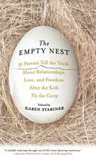 The Empty Nest: 31 Parents Tell the Truth About Relationships, Love, and Freedom After the Kids Fly the Coop