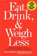 Eat, Drink And Weigh Less: A Flexible and Delicious Way to Shrink Your Waist Without Going Hungry