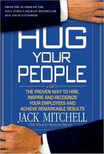 Hug Your People: Hire, Inspire, and Recognize Your Employees to Achieve Remarkable Results