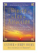 El Dinero y La Ley de Atraccion: Como Aprender a Atraer Prosperidad, Salud y Felicidad