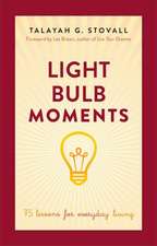 Light Bulb Moments: 75 Lessons for Everyday Living