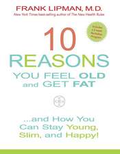 10 Reasons You Feel Old and Get Fat...: And How You Can Stay Young, Slim, and Happy!