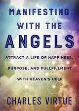 Manifesting with the Angels: Attract a Life of Happiness, Purpose, and Fulfillment with Heaven's Help