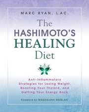 The Hashimoto's Healing Diet: Anti-Inflammatory Strategies for Losing Weight, Boosting Your Thyroid, and Getting Your Energy Back