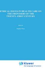 Ethical Issues in Health Care on the Frontiers of the Twenty-First Century