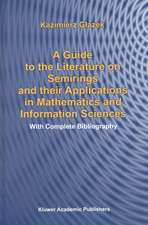 A Guide to the Literature on Semirings and their Applications in Mathematics and Information Sciences: With Complete Bibliography