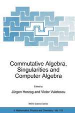 Commutative Algebra, Singularities and Computer Algebra: Proceedings of the NATO Advanced Research Workshop on Commutative Algebra, Singularities and Computer Algebra Sinaia, Romania 17–22 September 2002