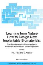 Learning from Nature How to Design New Implantable Biomaterials: From Biomineralization Fundamentals to Biomimetic Materials and Processing Routes: Proceedings of the NATO Advanced Study Institute, held in Alvor, Algarve, Portugal, 13-24 October 2003