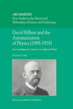 David Hilbert and the Axiomatization of Physics (1898–1918): From Grundlagen der Geometrie to Grundlagen der Physik