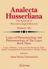 Logos of Phenomenology and Phenomenology of The Logos. Book Three: Logos of History - Logos of Life, Historicity, Time, Nature, Communication, Consciousness, Alterity, Culture