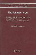 The School of God: Pedagogy and Rhetoric in Calvin's Interpretation of Deuteronomy