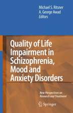 Quality of Life Impairment in Schizophrenia, Mood and Anxiety Disorders: New Perspectives on Research and Treatment