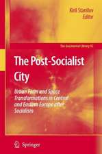 The Post-Socialist City: Urban Form and Space Transformations in Central and Eastern Europe after Socialism