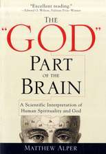 The "God" Part of the Brain: A Scientific Interpretation of Human Spirituality and God