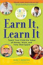 Earn It, Learn It: Teach Your Child the Value of Money, Work, and Time Well Spent