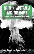 Britain, Australia and the Bomb: The Nuclear Tests and their Aftermath