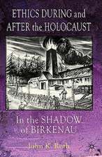 Ethics During and After the Holocaust: In the Shadow of Birkenau