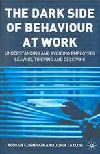 The Dark Side of Behaviour at Work: Understanding and avoiding employees leaving, thieving and deceiving