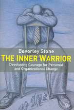 The Inner Warrior: Developing the Courage for Personal and Organisational Change