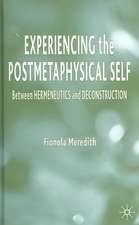 Experiencing the Postmetaphysical Self: Between Hermeneutics and Deconstruction