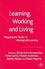 Learning, Working and Living: Mapping the Terrain of Working Life Learning