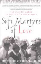 Sufi Martyrs of Love: The Chishti Order in South Asia and Beyond