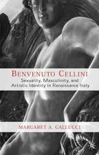 Benvenuto Cellini: Sexuality, Masculinity, and Artistic Identity in Renaissance Italy