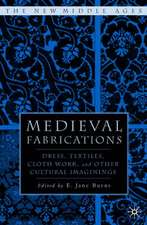 Medieval Fabrications: Dress, Textiles, Clothwork, and Other Cultural Imaginings