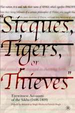 Sicques, Tigers or Thieves: Eyewitness Accounts of the Sikhs (1606-1810)