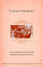 Colour'd Shadows: Contexts in Publishing, Printing, and Reading Nineteenth-Century British Women Writers