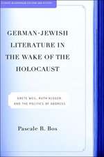 German-Jewish Literature in the Wake of the Holocaust: Grete Weil, Ruth Kluger and the Politics of Address