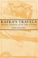 Kafka's Travels: Exoticism, Colonialism, and the Traffic of Writing