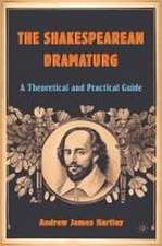 The Shakespearean Dramaturg: A Theoretical and Practical Guide