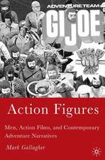 Action Figures: Men, Action Films, and Contemporary Adventure Narratives