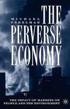 The Perverse Economy: The Impact of Markets on People and the Environment