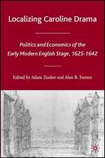 Localizing Caroline Drama: Politics and Economics of the Early Modern English Stage, 1625-1642