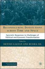 Reconfiguring Institutions Across Time and Space: Syncretic Responses to Challenges of Political and Economic Transformation