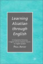 Learning Alsatian through English: A Comparative Dictionary--English - German - Alsatian - French--for English Speakers