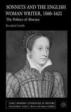 Sonnets and the English Woman Writer, 1560-1621: The Politics of Absence