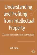 Understanding and Profiting from Intellectual Property: A guide for Practitioners and Analysts