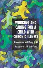 Working and Caring for a Child with Chronic Illness: Disconnected and Doing It All