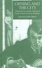 Gissing and the City: Cultural Crisis and the Making of Books in Late-Victorian England