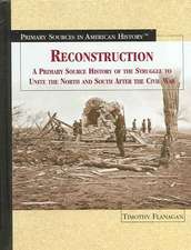 Reconstruction: A Primary Source History of the Struggle to Unite the North and South After the Civil War