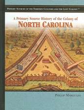 A Primary Source History of the Colony of North Carolina