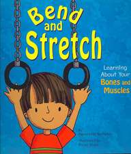 Bend and Stretch: Learning about Your Bones and Muscles