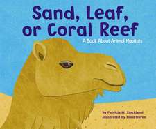 Sand, Leaf, or Coral Reef: A Book about Animal Habitats