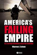 America′s Failing Empire – U.S. Foreign Relations Since The Cold War