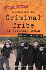 Constructing the Criminal Tribe in Colonial India – Acting Like a Thief