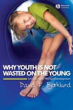 Why Youth is Not Wasted on the Young – Immaturity in Human Development